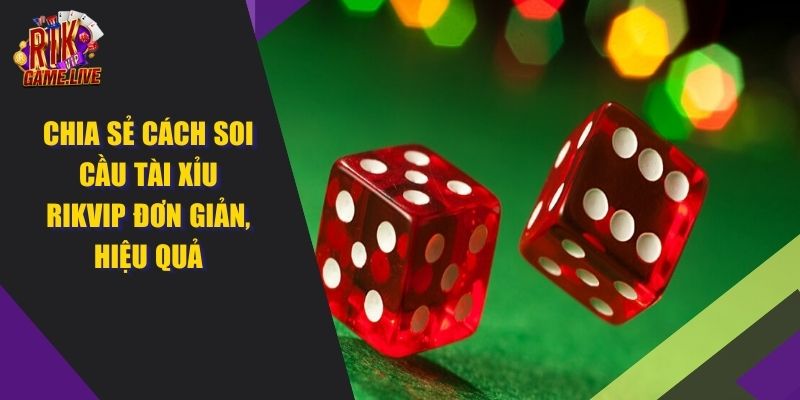 Cách Soi Cầu Tài Xỉu RIKVIP