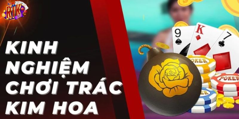 Top 3 bí quyết giúp chơi trác kim hoa luôn thắng