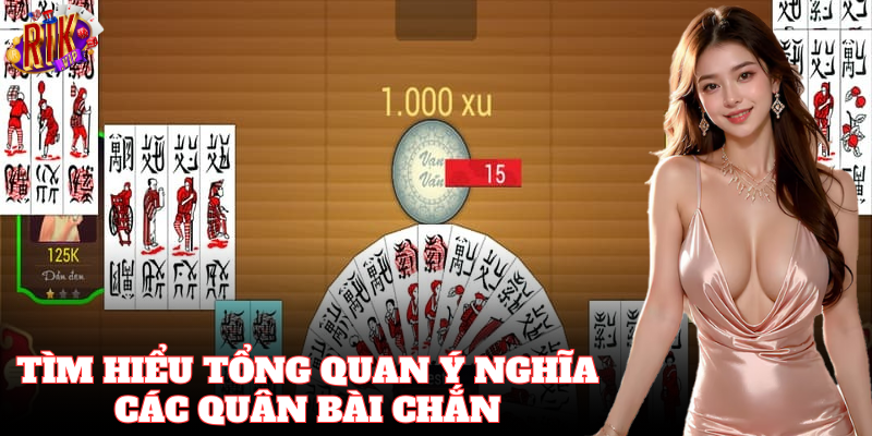 Tìm hiểu tổng quan Ý Nghĩa Các Quân Bài Chắn
